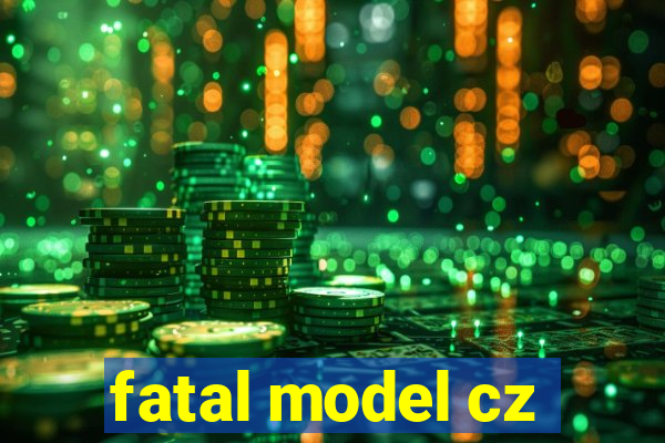 fatal model cz